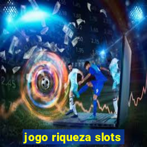 jogo riqueza slots